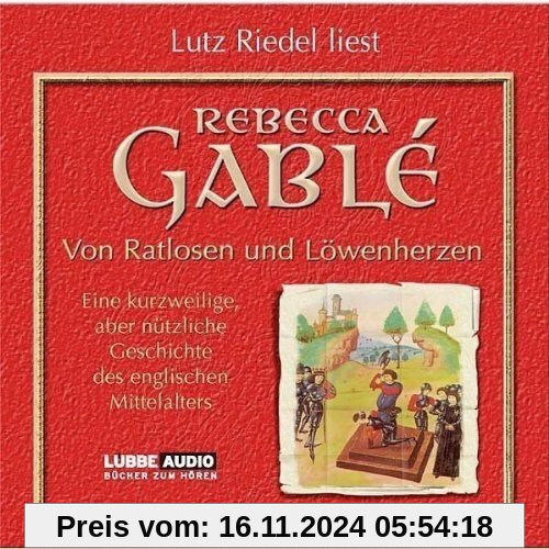 Von Ratlosen und Löwenherzen: Eine kurzweilige, aber nützliche Geschichte des englischen Mittelalters.