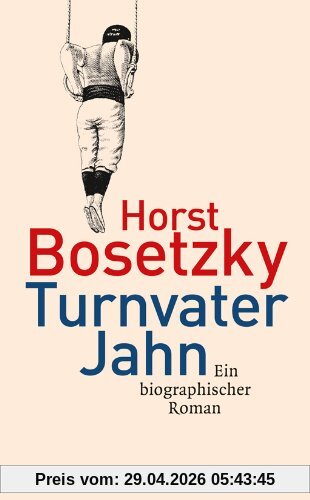 Turnvater Jahn: Ein biographischer Roman