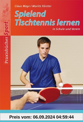 Spielend Tischtennis lernen: in Schule und Verein