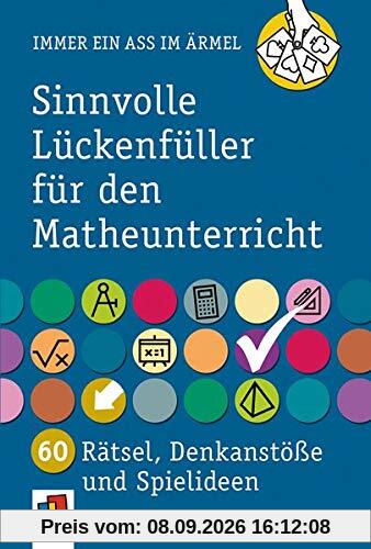 Sinnvolle Lückenfüller für den Matheunterricht: 60 Rätsel, Denkanstöße und Spielideen - 5. bis 10. Schuljahr (Immer ein Ass im Ärmel)