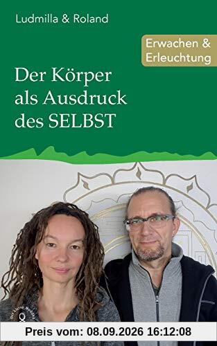 Der Körper als Ausdruck des SELBST: Erwachen & Erleuchtung (Edition Erleuchtung, Band 14)