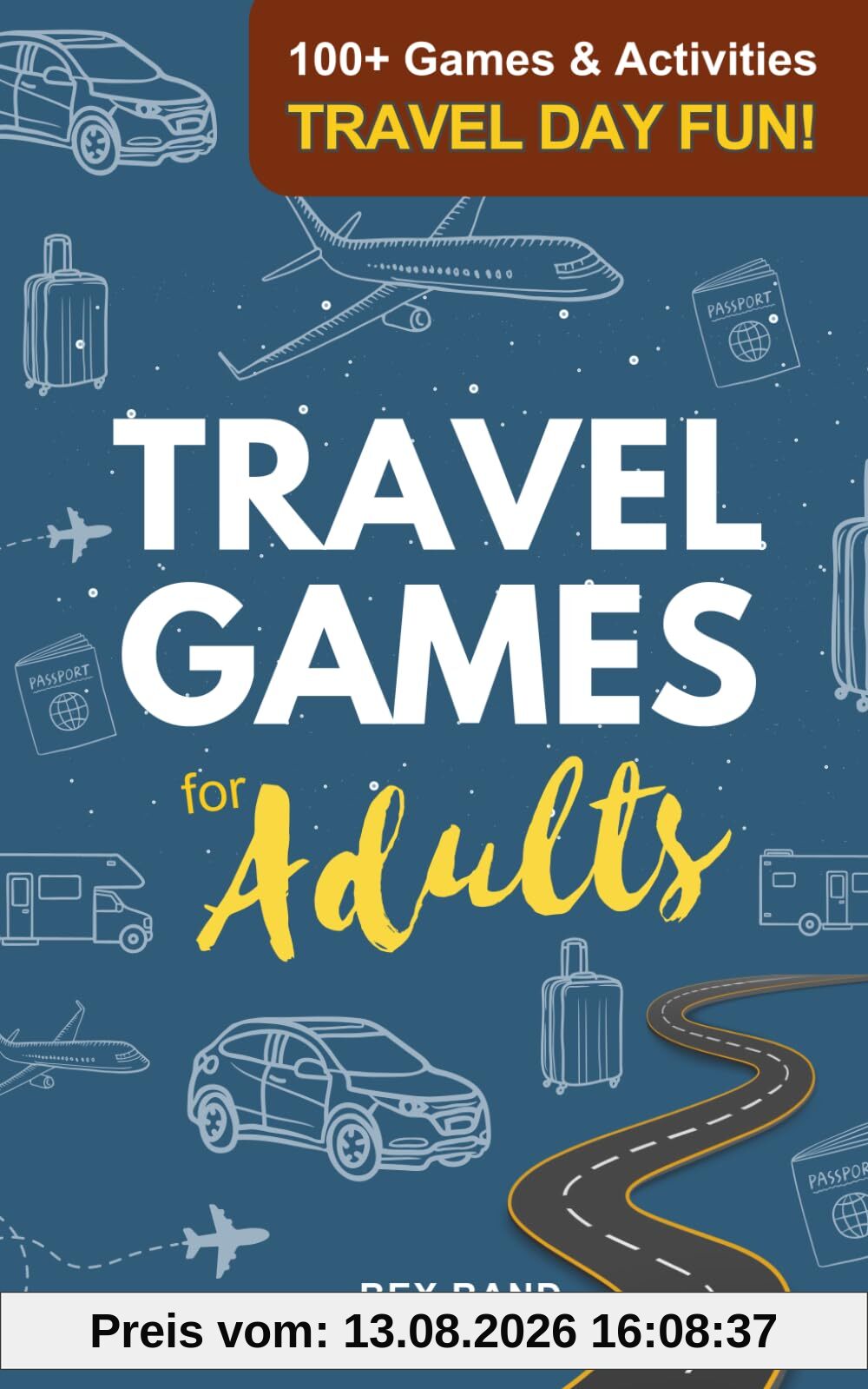 Travel Games for Adults: 100+ Games, Activities & Conversation Starters for Road Trips & Airplane Journeys (Games Ideas Series, Band 4)