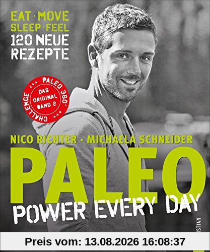 Paleo 2 - Steinzeit Diät: Power every day. eat  move  sleep  feel  120 neue Rezepte glutenfrei, laktosefrei & alltagstauglich. Mit Steinzeiternährung & Bewegung langfristig fit und gesund werden