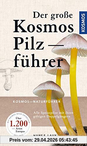 Der große Kosmos Pilzführer: Alle Speisepilze mit ihren giftigen Doppelgängern