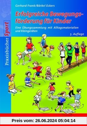 Erfolgreiche Bewegungsförderung für Kinder: Eine Übungssammlung mit Alltagsmaterialien und Kleingeräten