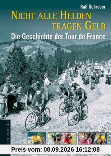 Nicht alle Helden tragen Gelb: Die Geschichte der Tour de France