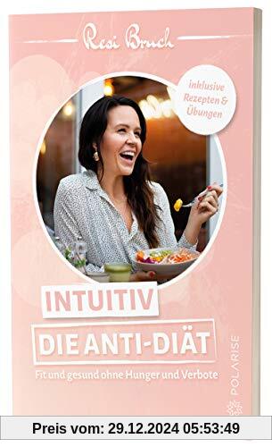 Intuitiv – Die Anti-Diät: Fit und gesund ohne Hunger und Verbote