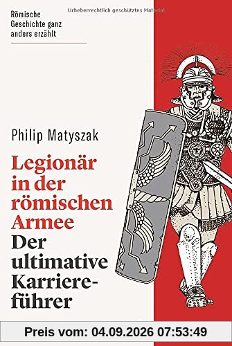 Legionär in der römischen Armee. Der ultimative Karriereführer. Römische Geschichte humorvoll erzählt: Alles Wissenswerte zum Militärdienst und zum Aufbau der römischen Armee. (wbg Paperback)