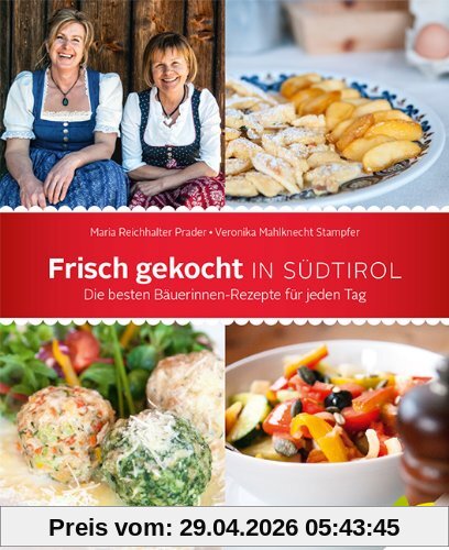 Frisch gekocht in Südtirol. Die besten Bäuerinnen-Rezepte für jeden Tag