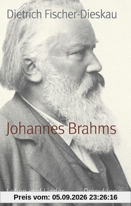 Johannes Brahms: Leben und Lieder