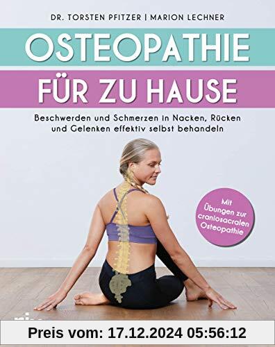 Osteopathie für zu Hause: Beschwerden und Schmerzen in Nacken, Rücken und Gelenken effektiv selbst behandeln. Mit Übunge