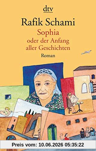 Sophia, oder Der Anfang aller Geschichten: Roman