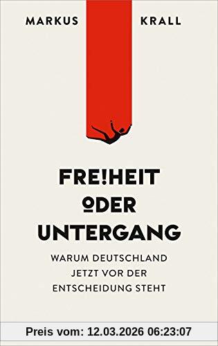 Markus Krall Freiheit Oder Untergang, Warum Europa Jetzt Vor Der Entscheidung Steht