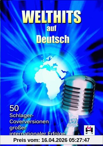 Welthits auf Deutsch. 50 Schlager-Coverversionen großer internationaler Erfolge: Die besten Deutschen Versionen großer internationaler Hits