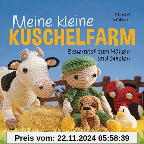 Meine kleine Kuschelfarm: Bauernhof zum Häkeln und Spielen