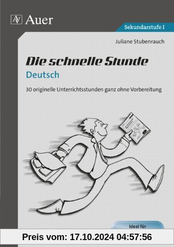 Die schnelle Stunde Deutsch: 30 originelle Unterrichtsstunden ganz ohne Vorbereitung