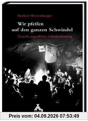 Wir pfeifen auf den ganzen Schwindel: Versuche jugendlicher Selbstbestimmung