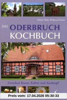 Das Oderbruch Kochbuch: Zwischen Kunst, Kultur und Kochtopf