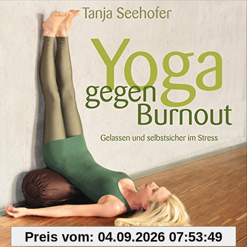 Yoga gegen Burnout: Gelassen und selbstsicher im Stress - mit Übungs-CD: 42 Minuten