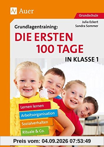 Grundlagentraining Die ersten 100 Tage in Kl. 1: Lernen lernen, Arbeitsorganisation, Rituale, Sozialverhalten & Co. (1. Klasse)