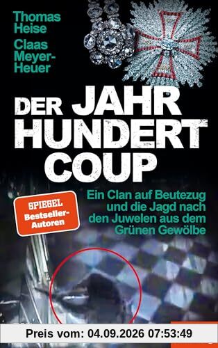 Der Jahrhundertcoup: Ein Clan auf Beutezug und die Jagd nach den Juwelen aus dem Grünen Gewölbe