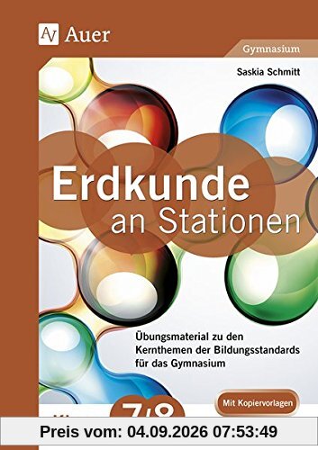 Erdkunde an Stationen 7-8 Gymnasium: Übungsmaterial zu den Kernthemen des Lehrplans für das Gymnasium (7. und 8. Klasse) (Stationentraining Sekundarstufe Erdkunde)