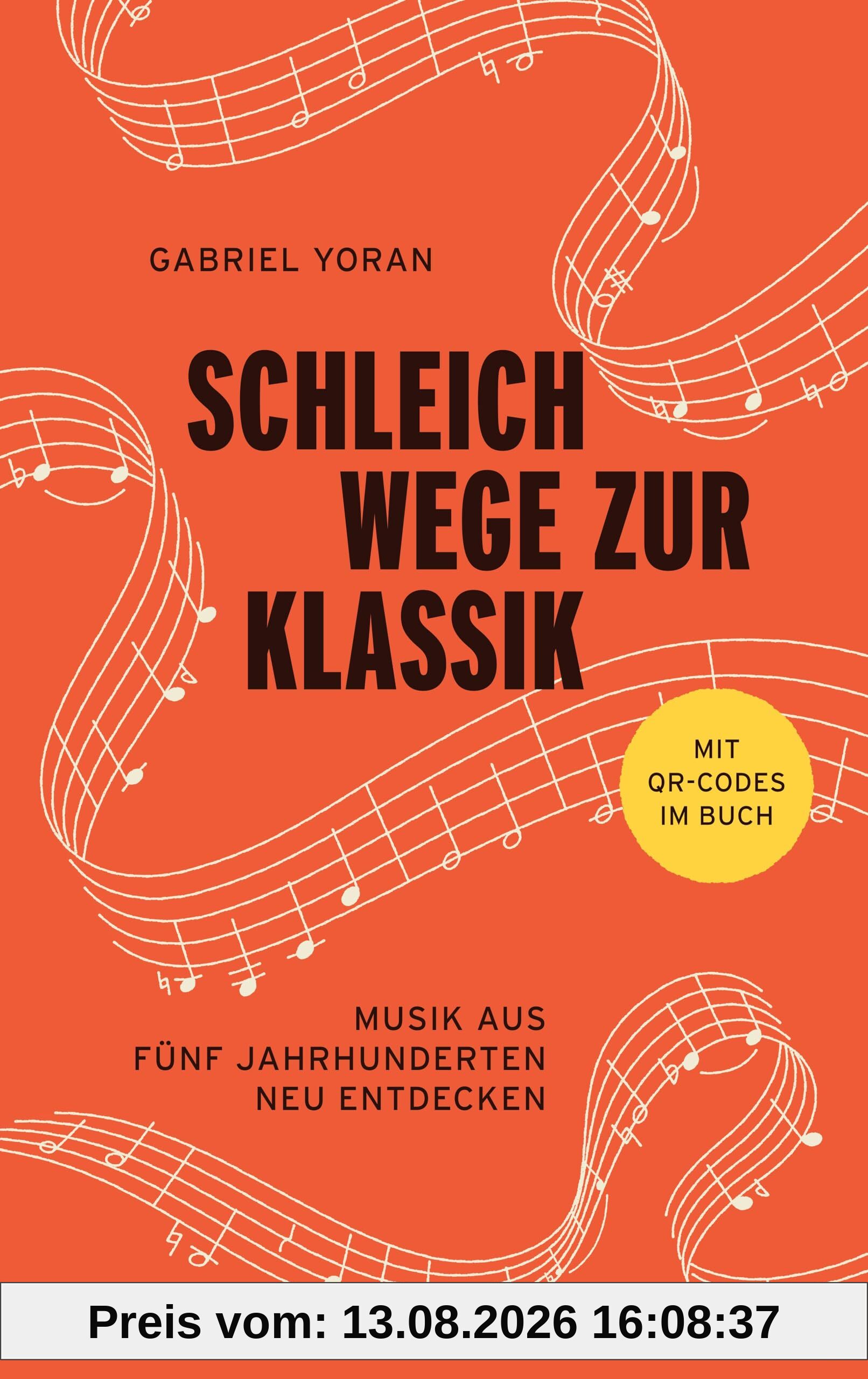 Schleichwege zur Klassik: Musik aus fünf Jahrhunderten neu entdecken | Der ideale Einstieg in die klassische Musik