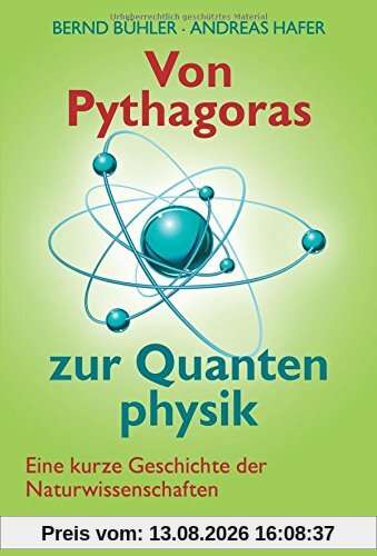 Von Pythagoras zur Quantenphysik: Eine kurze Geschichte der Naturwissenschaften