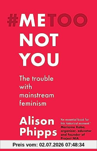 Alison Phipps Me, Not You, The Trouble With Mainstream Feminism