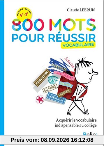 800 mots pour réussir : vocabulaire : acquérir le vocabulaire indispensable au collège