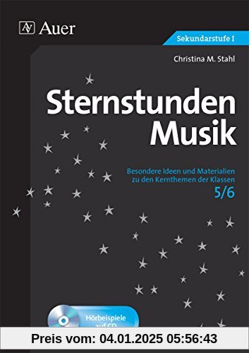 Sternstunden Musik 5-6: Besondere Ideen und Materialien zu den Kernthemen der Klassen 5-6