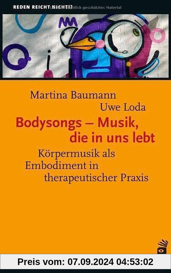 Bodysongs – Musik, die in uns lebt: Körpermusik als Embodiment in therapeutischer Praxis (Reden reicht nicht!?)