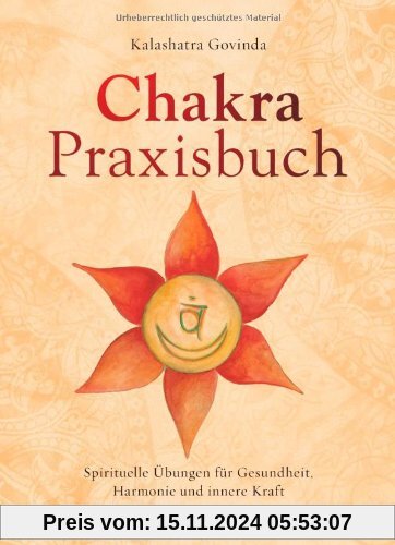 Chakra-Praxisbuch: Spirituelle Übungen für Gesundheit, Harmonie und innere Kraft