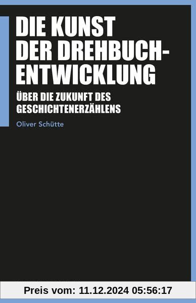 Die Kunst der Drehbuchentwicklung: Über die Zukunft des Geschichtenerzählens (Praxis Film)