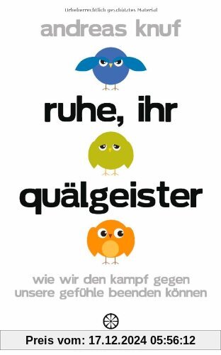 Ruhe, ihr Quälgeister: Wie wir den Kampf gegen unsere Gefühle beenden können