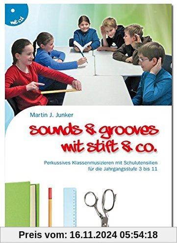 Sounds & Grooves mit Stift & Co.: Perkussives Klassenmusizieren mit Schulutensilien für die Jahrgangsstufe 3 bis 11 (Buc