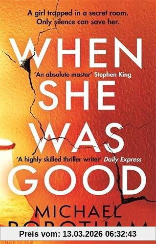 Michael Robotham When She Was Good, The Heart-stopping New Thriller From The Mastermind Of Crime, The Heart-stopping New Psychological Thriller From The Million Copy