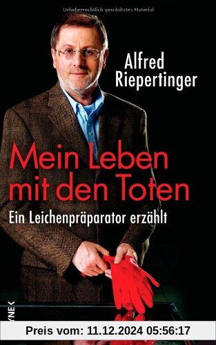 Mein Leben mit den Toten: Ein Leichenpräparator erzählt - Mit einem Vorwort von Mark Benecke