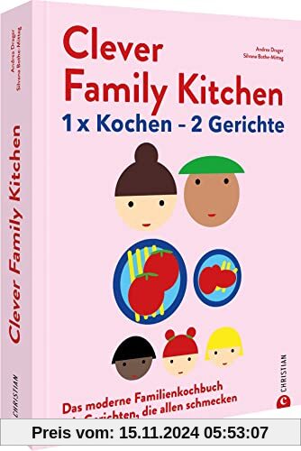 Kochen für die Familie – Clever Family Kitchen: 1 x kochen – 2 Gerichte. Das moderne Familien-Kochbuch mit Gerichten, di