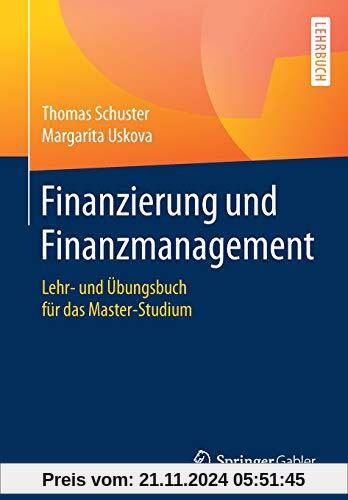 Finanzierung und Finanzmanagement: Lehr- und Übungsbuch für das Master-Studium