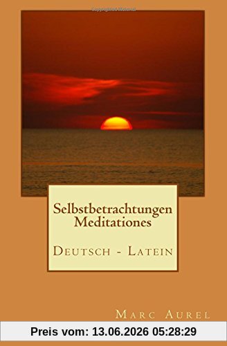 Selbstbetrachtungen - Meditationes : Deutsch/Latein