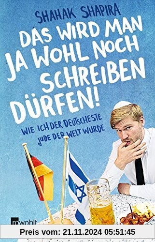 Das wird man ja wohl noch schreiben dürfen!: Wie ich der deutscheste Jude der Welt wurde