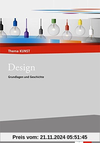 Design: Grundlagen - Theorie - Praxis (Thema Kunst Sekundarstufe II)