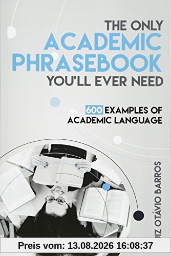 The Only Academic Phrasebook You'll Ever Need: 600 Examples of Academic Language