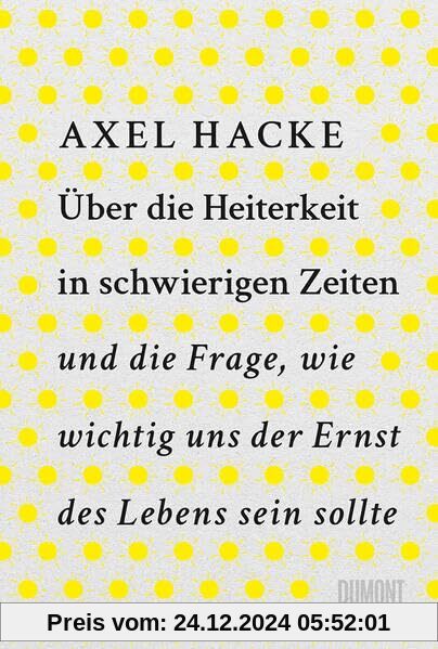 Über die Heiterkeit in schwierigen Zeiten und die Frage, wie wichtig uns der Ernst des Lebens sein sollte