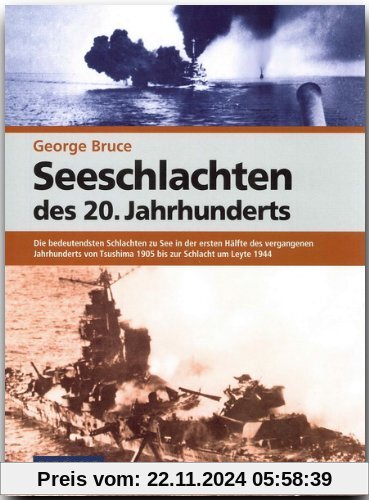 Seeschlachten de 20. Jahrhunderts: Die bedeutendsten Schlachten zu See in der ersten Hälfte des vergangenen Jahrhunderts