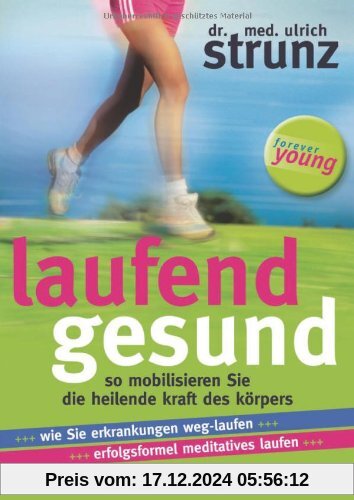 Laufend gesund: So mobilisieren Sie die heilende Kraft des Körpers                                Wie Sie Erkrankungen w