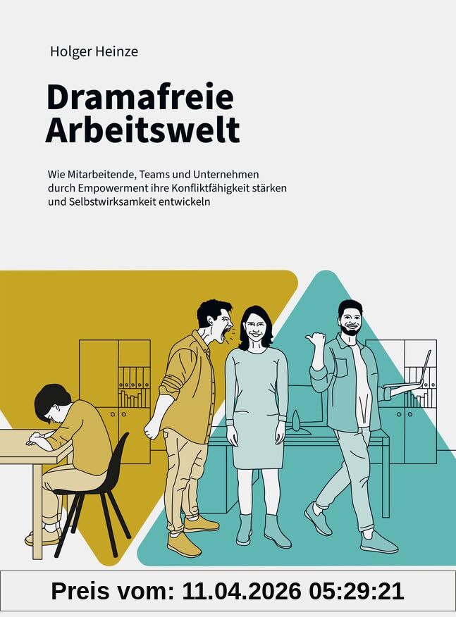 Dramafreie Arbeitswelt: Wie Mitarbeitende, Teams und Unternehmen durch Empowerment ihre Konfliktfähigkeit stärken und Selbstwirksamkeit entwickeln (Haufe Fachbuch)