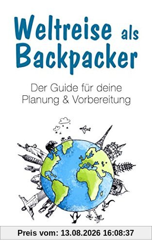 Weltreise als Backpacker: Der Guide für deine Planung & Vorbereitung