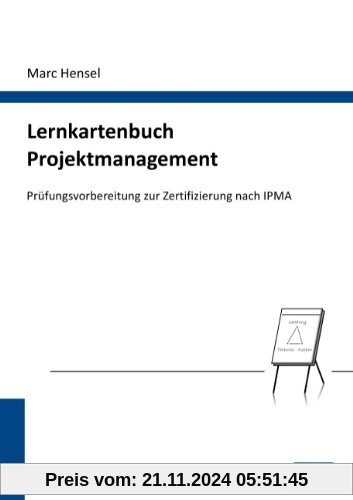 Lernkartenbuch Projektmanagement: Prüfungsvorbereitung zur Zertifizierung nach IPMA